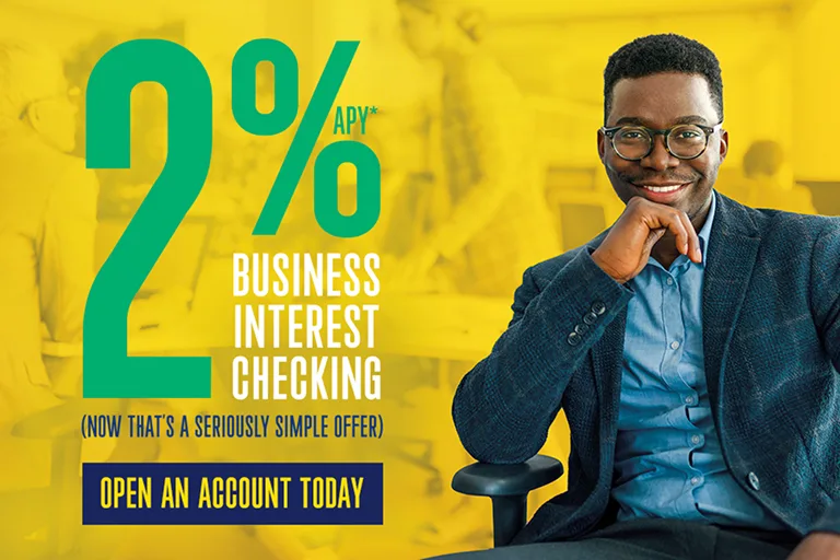 2% APY* Business interest checking. Open an account today.